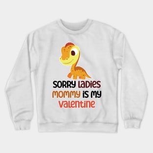 Kids Sorry Girls Mommy Is My Valentine Dino Crewneck Sweatshirt